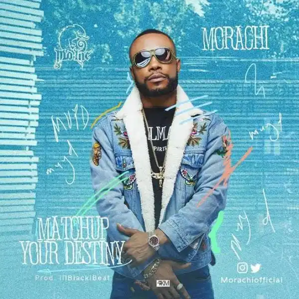 Morachi - Match Up Your Destiny